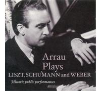Claudio Arrau Arrau Plays Liszt, Schumann and Weber: Historic Public Perfor (CD)