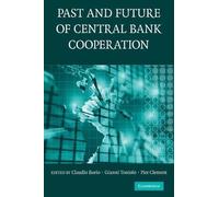 Claudio Borio The Past and Future of Central Bank Cooperation (Tascabile)