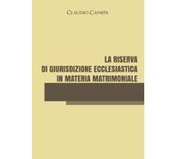 Claudio Canepa La riserva di giurisdizione ecclesiastica in materia (Tascabile)