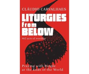 Claudio Carvalhaes Liturgies from Below (Tascabile)