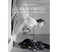 Claudio Cintoli. La nascita dell'uomo nuovo (1958-1978). Ediz. a colori