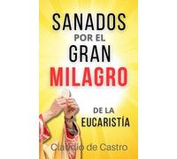 Claudio de Castro Claudio De Sanados por el GRAN MILAGRO de la Euca (Tascabile)