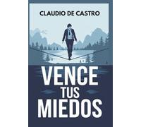 Claudio De Castro Vence tus Miedos (Tascabile) Libros de Crecimiento Espiritual