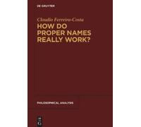 Claudio Ferreira-Costa How Do Proper Names Really Work? (Copertina rigida)
