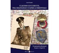 Claudio Lucchetti, tra Shanghai e l'Africa orientale. Un granatiere fontan...