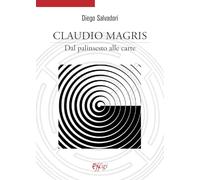 Claudio Magris. Dal palinsesto alle carte