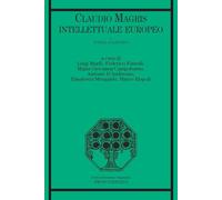 Claudio Magris intellettuale europeo. L' opera e l'archivio (Vol. 1)