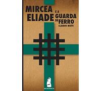Claudio Mutti Mircea Eliade e a Guarda de Ferro (Tascabile)