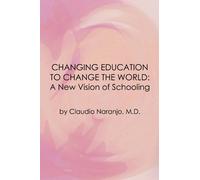 Claudio Naranjo Changing Education to Change the World (Tascabile)