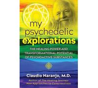 Claudio Naranjo My Psychedelic Explorations (Tascabile)