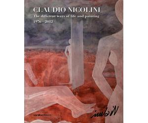 Claudio Nicolini. The different ways of life and painting (1976 - 2012)