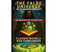 Claudio Nocelli The False Universe and the Beginning of Humanity (Tascabile)