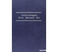 Claudio Parmiggiani. Ferro, mercurio, oro - [Edizioni Gabriele Mazzotta]