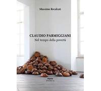 Claudio Parmiggiani. Nel tempo della povertà