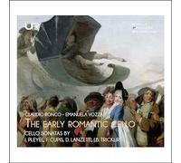 Claudio Ronco & Emanuela Vozza - The Early Romantic Cello: Cello Sonatas By Pleyel, F. Cupis, D. Lanzetti, J.B. Tricklir