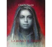 Claudio Sacchi. Opere. La rosa e il tempo. Ediz. a colori