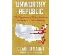 Claudio Saunt Unworthy Republic (Tascabile)