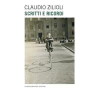 Claudio Zilioli. Scritti e ricordi - [Lubrina Bramani Editore]