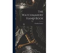 Claudius Saunier The Watchmakers' Hand-Book (Copertina rigida)