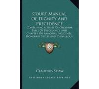 Claudius Shaw Court Manual Of Dignity And Precedence (Tascabile)