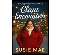 Claus Encounters: A Hollyridge Holiday Romance Novel