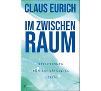 Claus Eurich Im Zwischenraum: Reflexionen für ein erfülltes Leben (Tascabile)