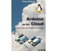 Claus Kuhnel Arduino for the Cloud (Tascabile)