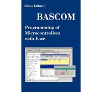 Claus Kuhnel BASCOM Programming of Microcontrollers with Ease (Tascabile)