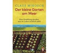 Claus Mikosch Der kleine Garten am Meer: Eine Erzählung darüber, was (Tascabile)