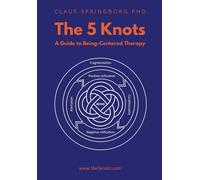 Claus Springborg The 5 Knots - A guide to Being-Centred Therapy (Tascabile)