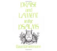 Praise and Lament in the Psalms by Claus Westermann