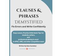 Clauses & Phrases Demystified: Fix Errors and Write Confidently: For students, writers, and professionals aiming to excel in UPSC, GRE, and other competitive exams.