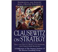 Clausewitz on Strategy: Inspriation and Insight from a Master Strategist: Inspiration and Insight from a Master Strategist