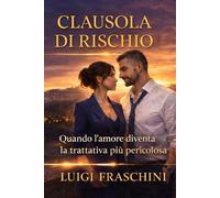 CLAUSOLA DI RISCHIO: Quando l'amore diventa la trattativa più pericolosa