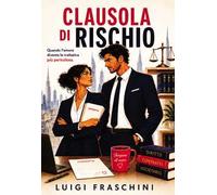 Clausola di rischio. Quando l'amore diventa la trattativa più pericolosa