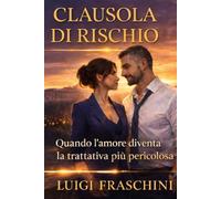 CLAUSOLA DI RISCHIO: Quando l'amore diventa la trattativa più pericolosa