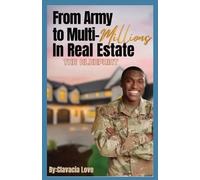 Clavacia Love From Army to MULTI Millions in Real Estate (Tascabile)