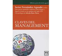 Claves del management: Javier Fernàndez Aguado Y Otros Once Gurã°s Españoles Explican Cã3mo Dirigir Y Lograr El Ã(c)Xito En Los Equipos del Siglo XXI