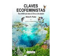 CLAVES ECOFEMINISTAS: Para rebeldes que aman a la Tierra y a los animales