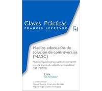 Claves Prácticas Medios adecuados de solución de controversias (MASC) Nuevo requisito procesal civil-mercantil: intento previo de solución extrajudicial (LO 1/2025): Claves Prácticas