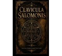 Clavicula Salomonis: DER SCHLÜSSEL DES KÖNIGS SALOMON