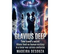 Clavius Deep: Time travel's secret: Aliens feed on human ecstacy in a lunar war across centuries