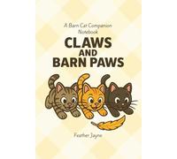 Claws and Barn Paws: A Barn Cat Comapnion Notebook by Feather Jayne and Farm and Feather Press