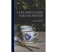 Clay and Clazes for the Potter - Rhodes Daniel