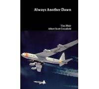 Clay Blair Albert Scott Crossfield Always Another Dawn (Copertina rigida)