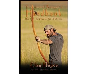 Clay C Hayes Traditional Bowyer's Handbook (Tascabile)