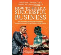America's #1 Business Coach Provides the Proven Playbook on How to Build a Successful Business: The Ultimate Step-By-Step Guide for Growing a Sustainability Successful & Time-Freedom Creating Business