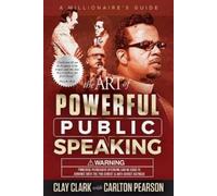 Clay Clark Carlton Pearson The Art of Powerful Public Speaking (Tascabile)