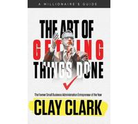 Clay Clark The Art of Getting Things Done (Tascabile)