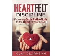 Clay Clarkson Heartfelt Discipline (Tascabile)